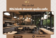 Điều Cần Biết Khi Kinh Doanh Quán Cafe