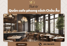 Thiết Kế Quán Cafe Phong Cách Châu Âu Sang Trọng