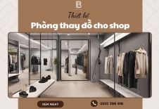 Dịch Vụ Thiết Kế Phòng Thay Đồ Cho Shop Chuyên Nghiệp