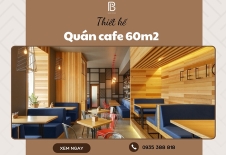 Thiết Kế Quán Cafe 60m2 Tiện Nghi, Ấn Tượng