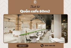 Thiết Kế Quán Cafe 80m2 Theo Xu Hướng