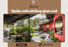 Kinh Nghiệm Thiết Kế Quán Cafe Không Gian Mở