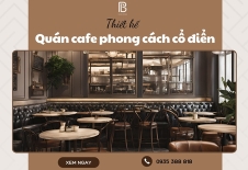 Thiết Kế Quán Cafe Phong Cách Cổ Điển Tinh Tế