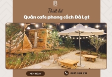 Thiết Kế Quán Cafe Phong Cách Đà Lạt Mộng Mơ