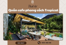 Thiết Kế Quán Cafe Phong Cách Tropical Nhiệt Đới