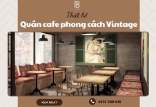 Thiết Kế Quán Cafe Phong Cách Vintage Hoài Cổ