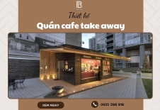 Thiết Kế Quán Cafe Take Away Tiện Lợi, Tiết Kiệm