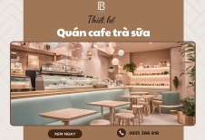 Thiết Kế Quán Cafe Trà Sữa Hợp Xu Hướng