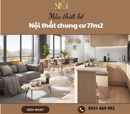 Mẫu thiết kế nội thất chung cư 77m2 tối ưu nhất