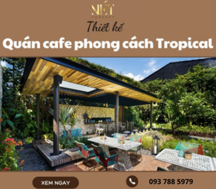 Thiết Kế Quán Cafe Phong Cách Tropical Nhiệt Đới
