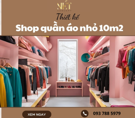 Thiết Kế Shop Quần Áo Nhỏ 10m2 Tối Ưu Không Gian