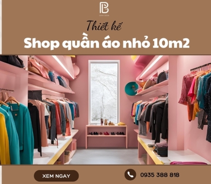 Thiết Kế Shop Quần Áo Nhỏ 10m2 Tối Ưu Không Gian